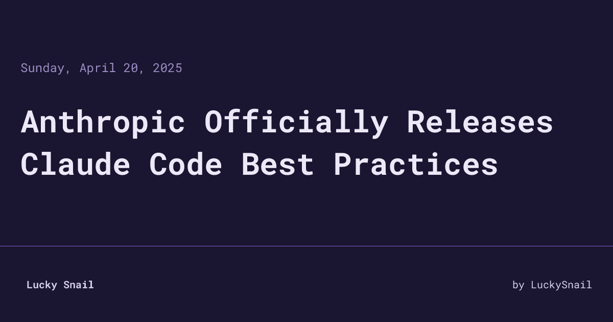 Anthropic Officially Releases Claude Code Best Practices • Lucky Snail