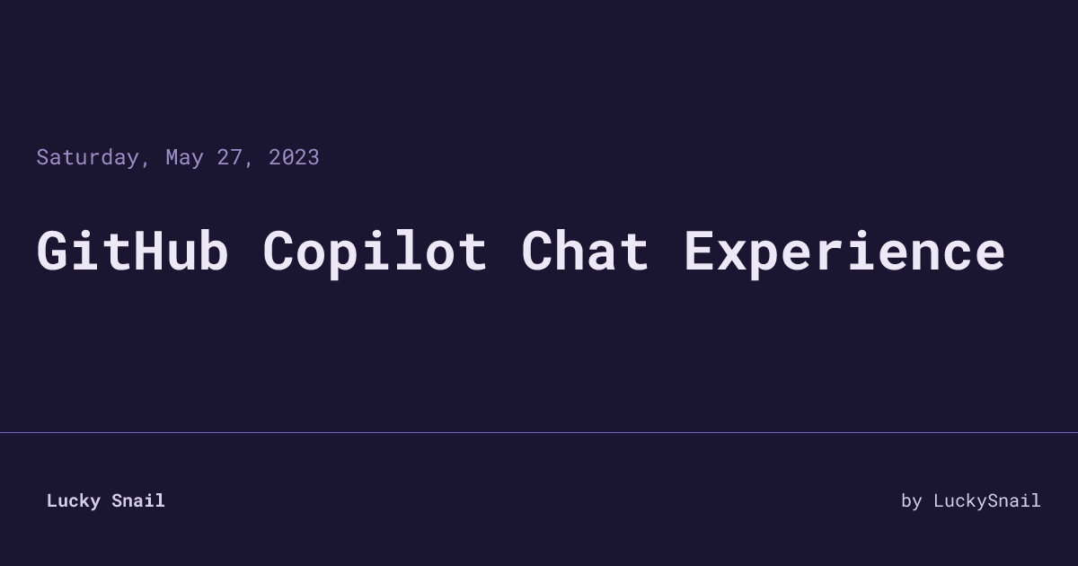 GitHub Copilot Chat Experience • Lucky Snail
